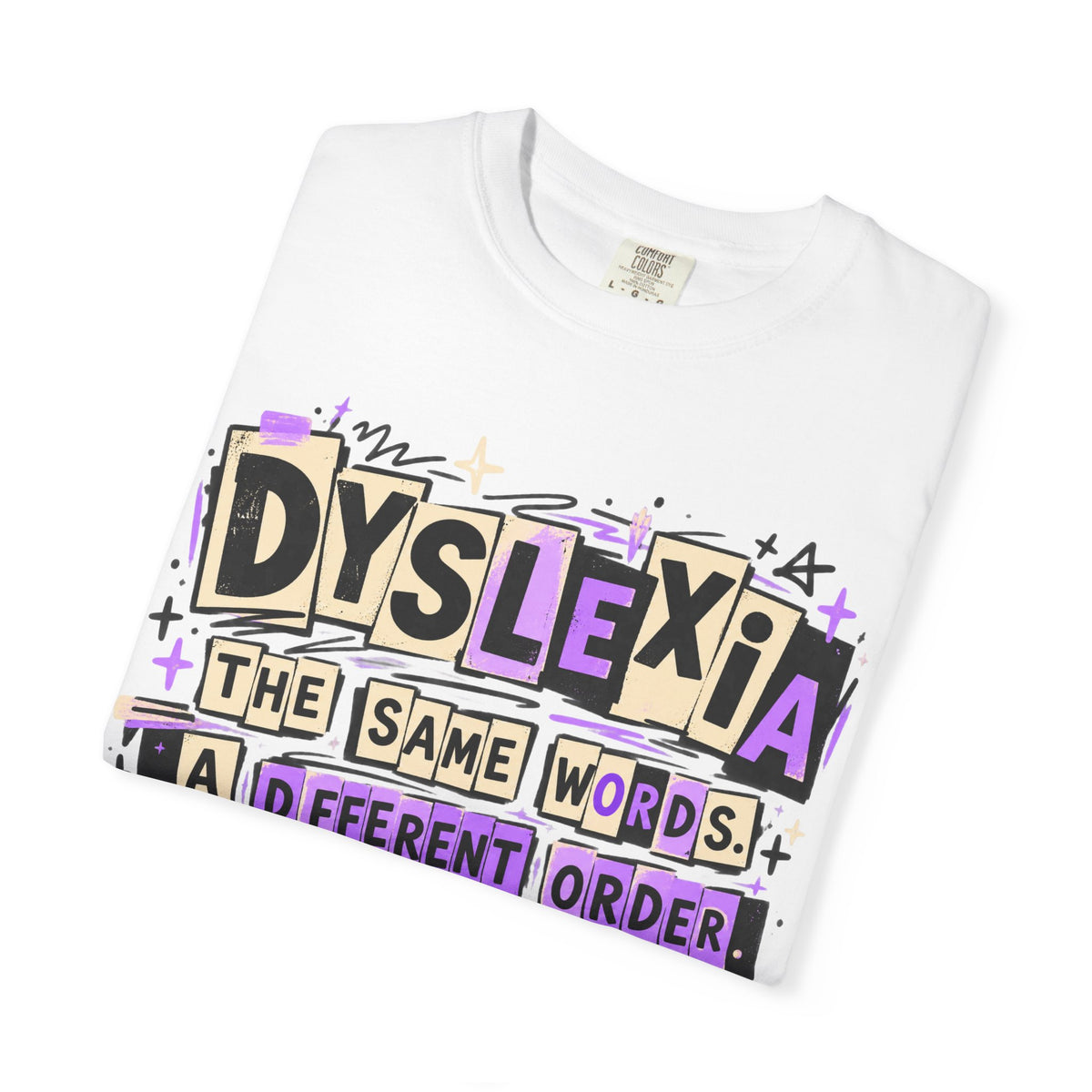 Dyslexia T-Shirt — “The Same Words. A Different Order.”